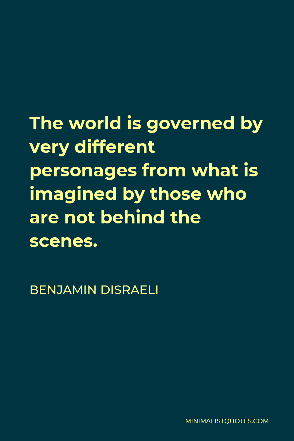 Benjamin Disraeli Quote The world is governed by very different