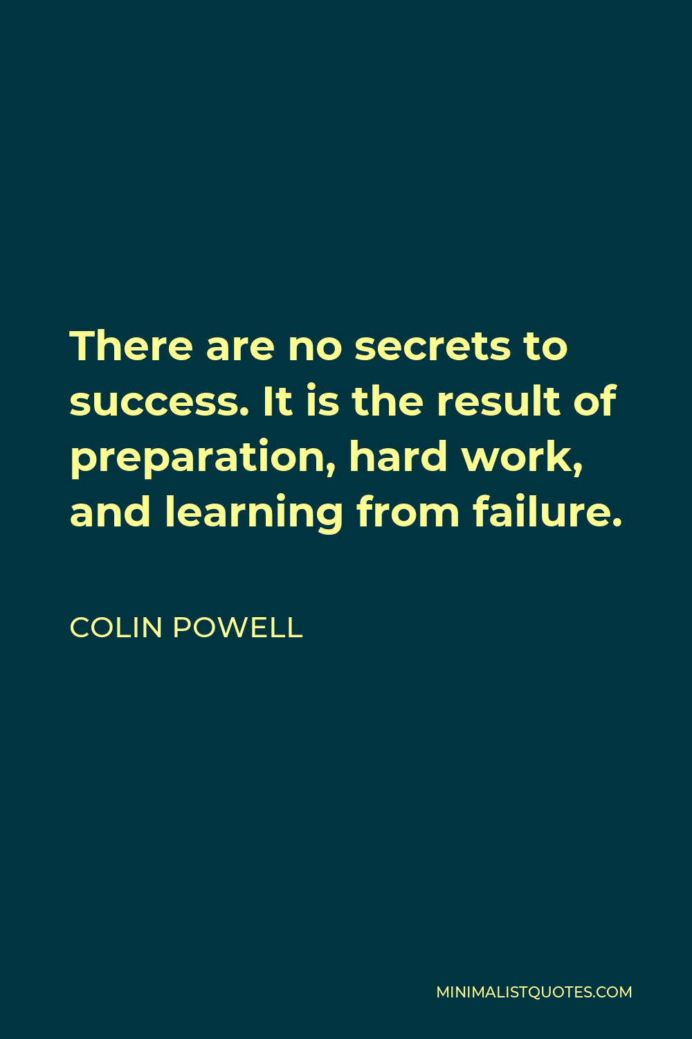 Colin Powell Quote: There are no secrets to success. It is the result ...