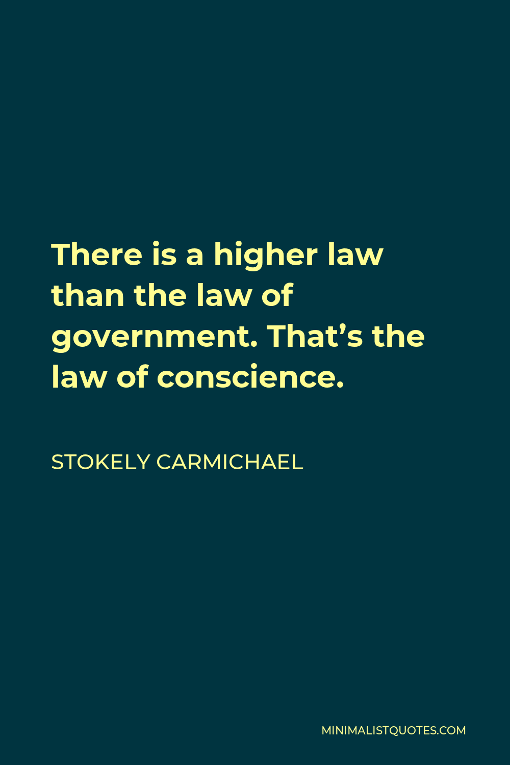 Stokely Carmichael Quote - There is a higher law than the law of government. That’s the law of conscience.