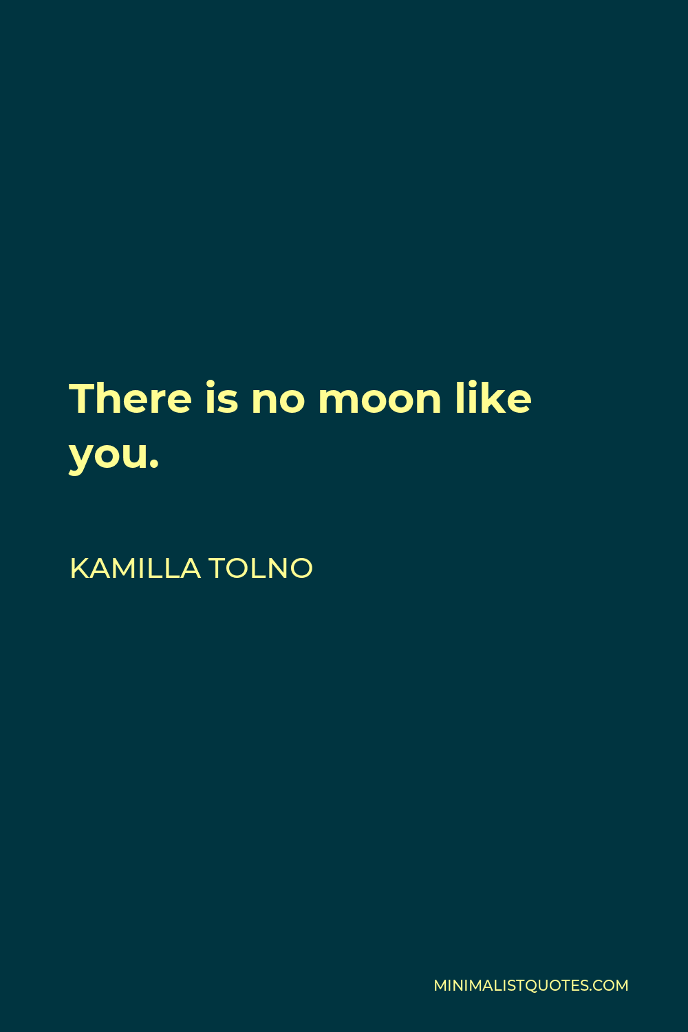 Kamilla Tolno Quote - There is no moon like you.