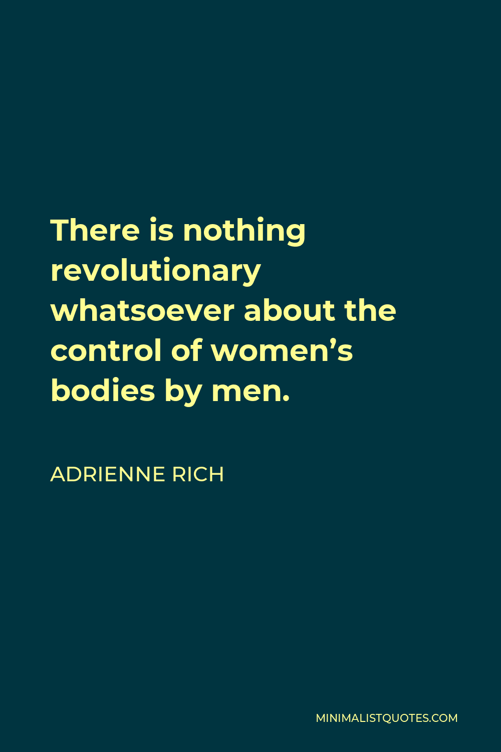 Adrienne Rich Quote: There is nothing revolutionary whatsoever about ...