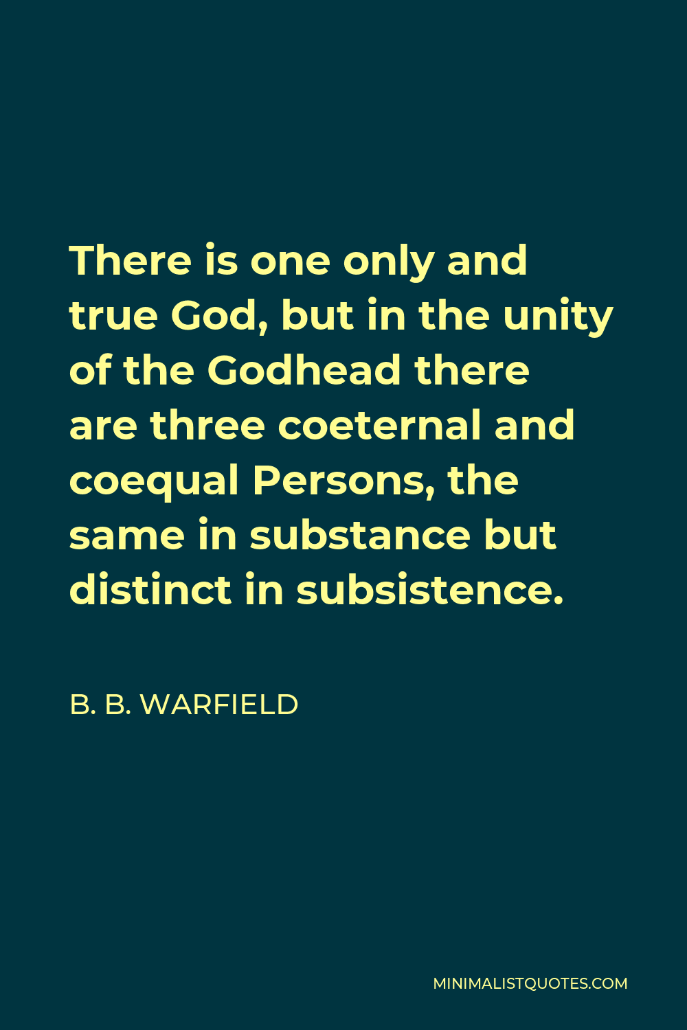 B. B. Warfield Quote: There Is One Only And True God, But In The Unity ...