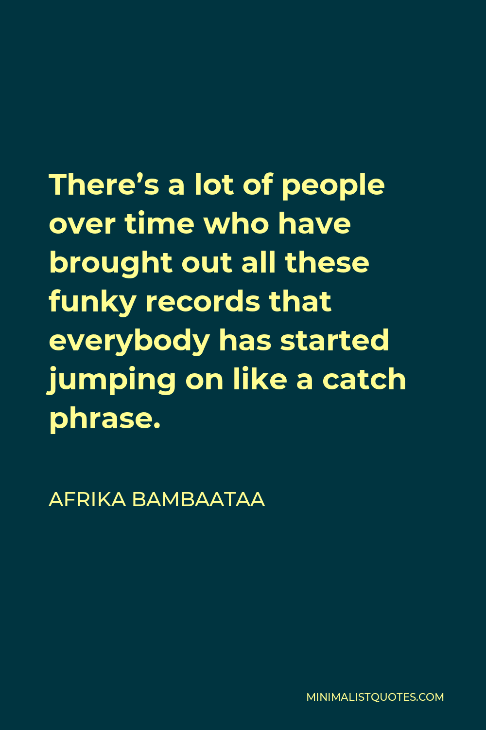 Afrika Bambaataa Quote - There’s a lot of people over time who have brought out all these funky records that everybody has started jumping on like a catch phrase.