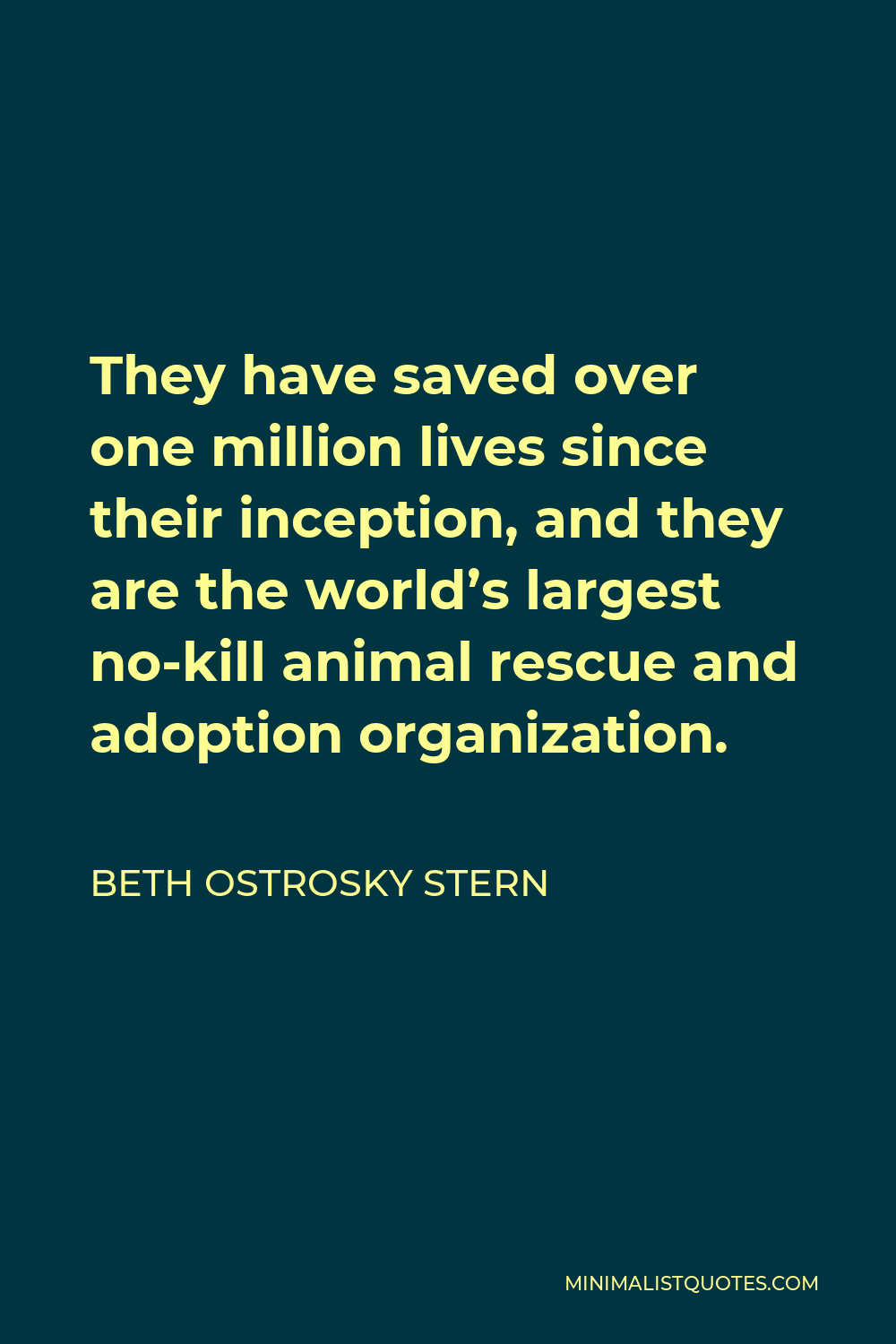 Beth Ostrosky Stern Quote - They have saved over one million lives since their inception, and they are the world’s largest no-kill animal rescue and adoption organization.
