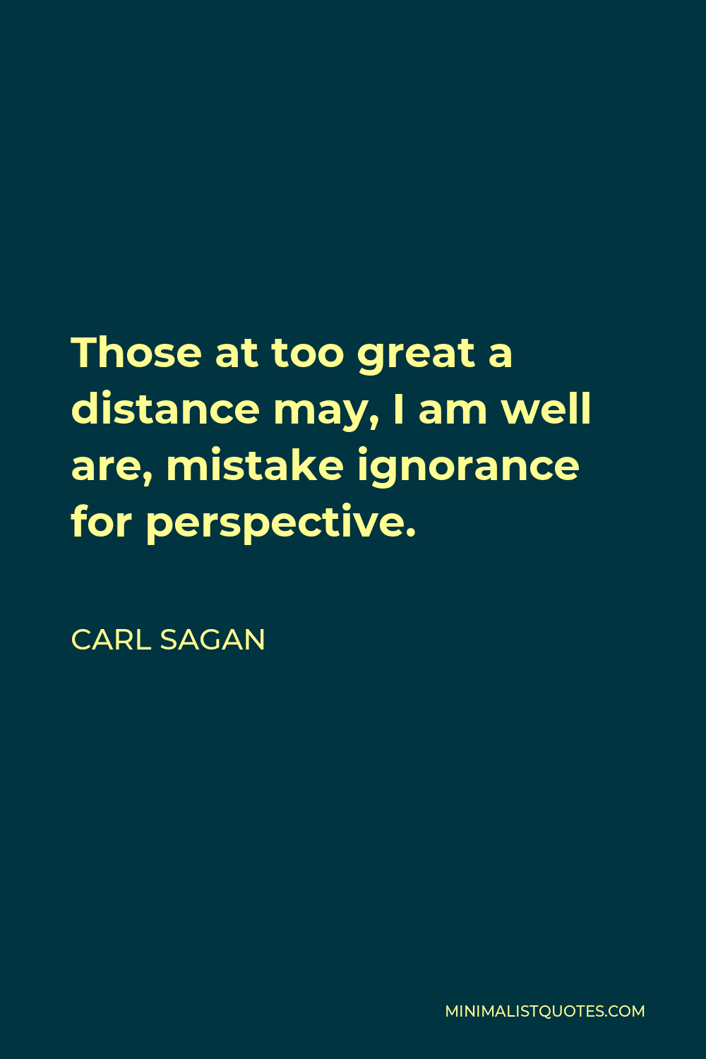 Carl Sagan Quote: Those at too great a distance may, I am well are ...