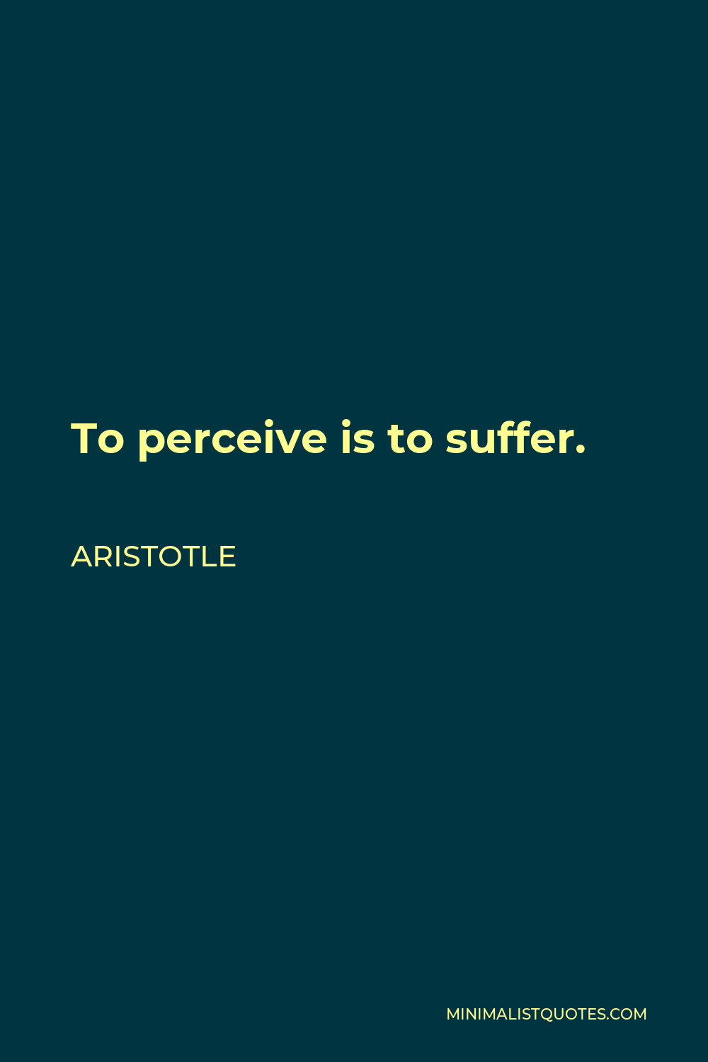 Aristotle Quote - To perceive is to suffer.