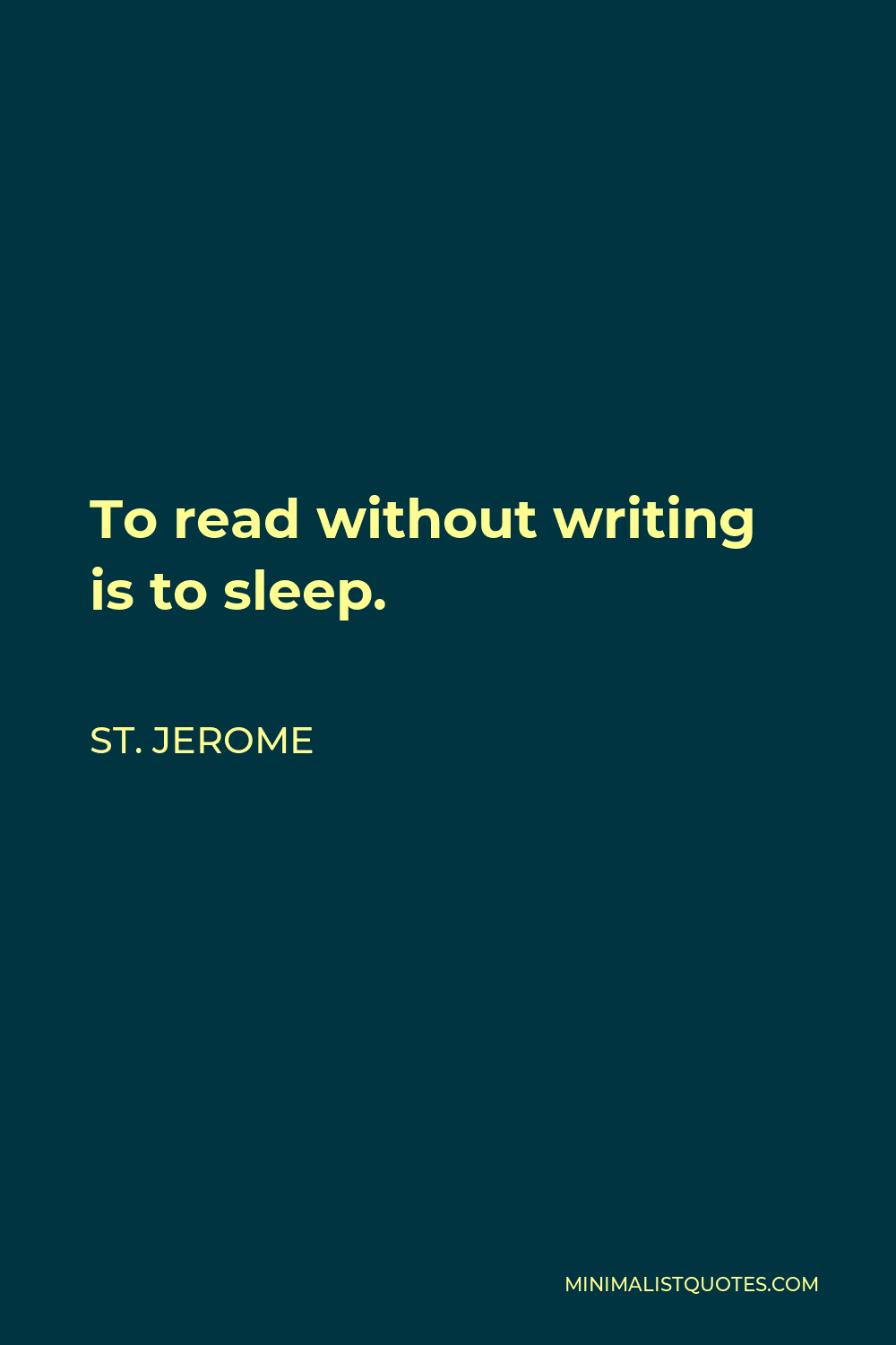 St. Jerome Quote - To read without writing is to sleep.