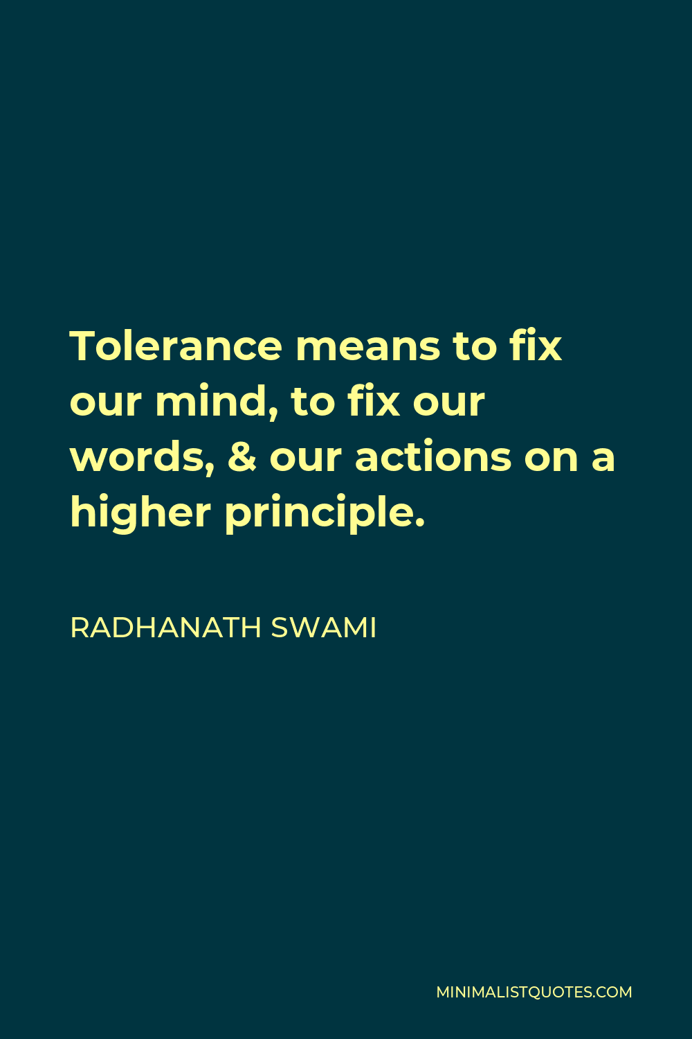 Radhanath Swami Quote - Tolerance means to fix our mind, to fix our words, & our actions on a higher principle.