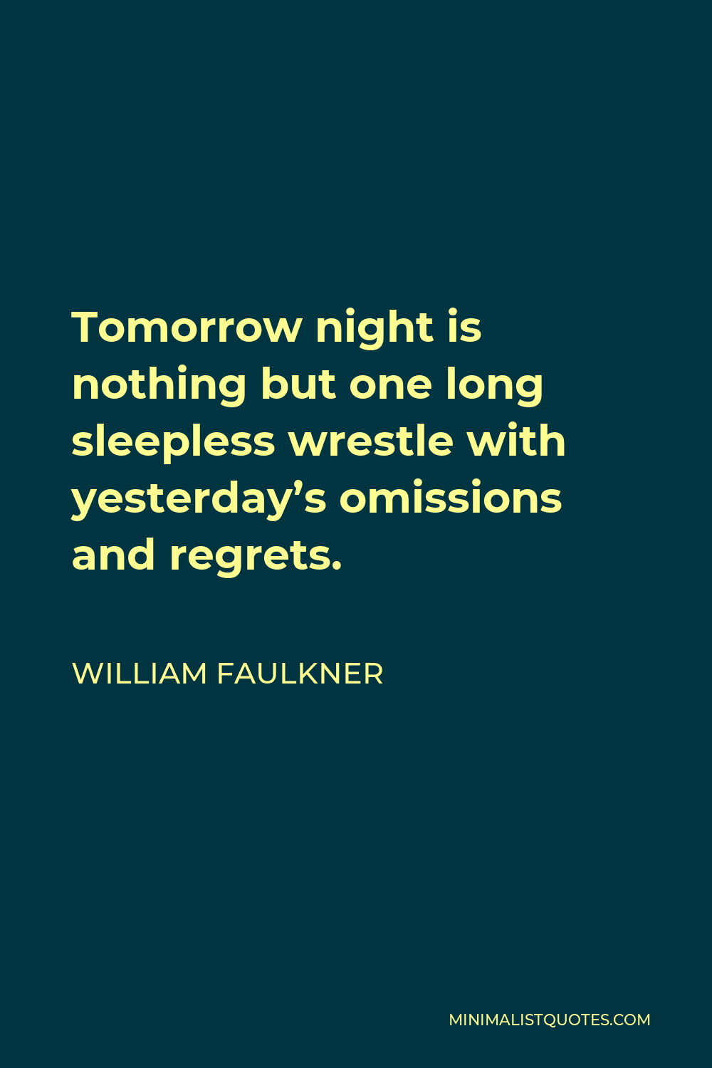 William Faulkner Quote - Tomorrow night is nothing but one long sleepless wrestle with yesterday’s omissions and regrets.