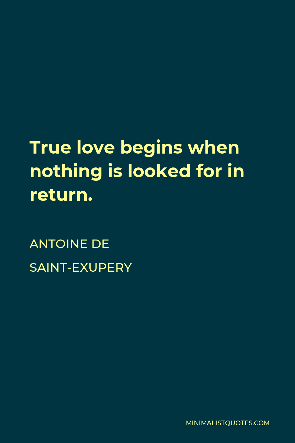 Real love begins where nothing is expected in return. - Antoine de
