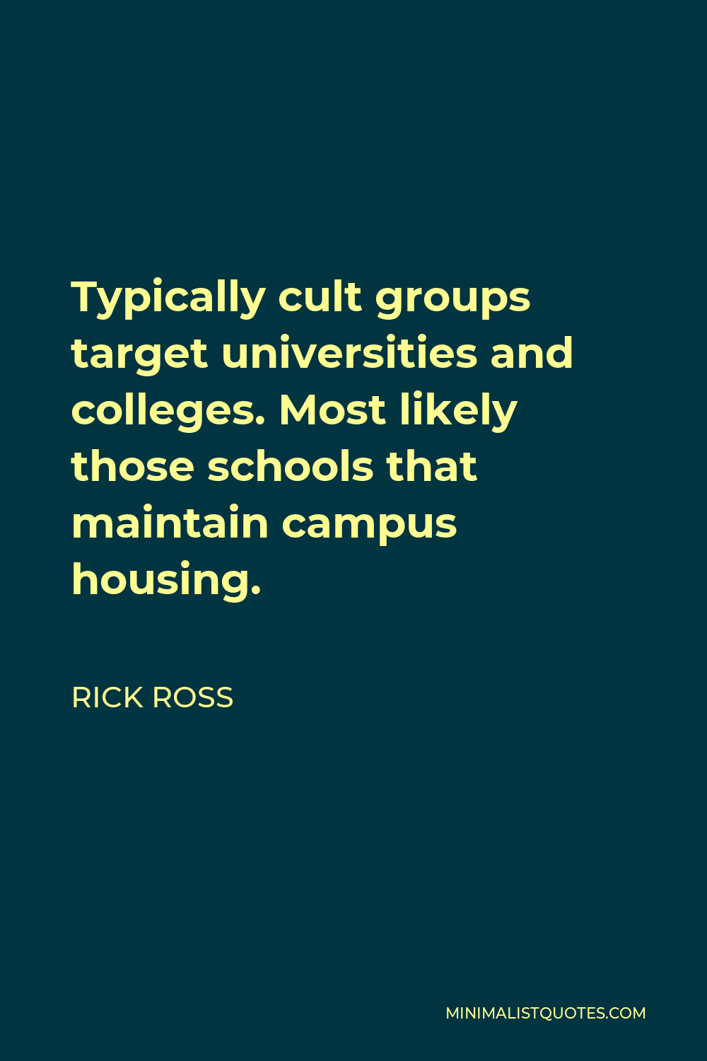 Rick Ross Quote - Typically cult groups target universities and colleges. Most likely those schools that maintain campus housing.