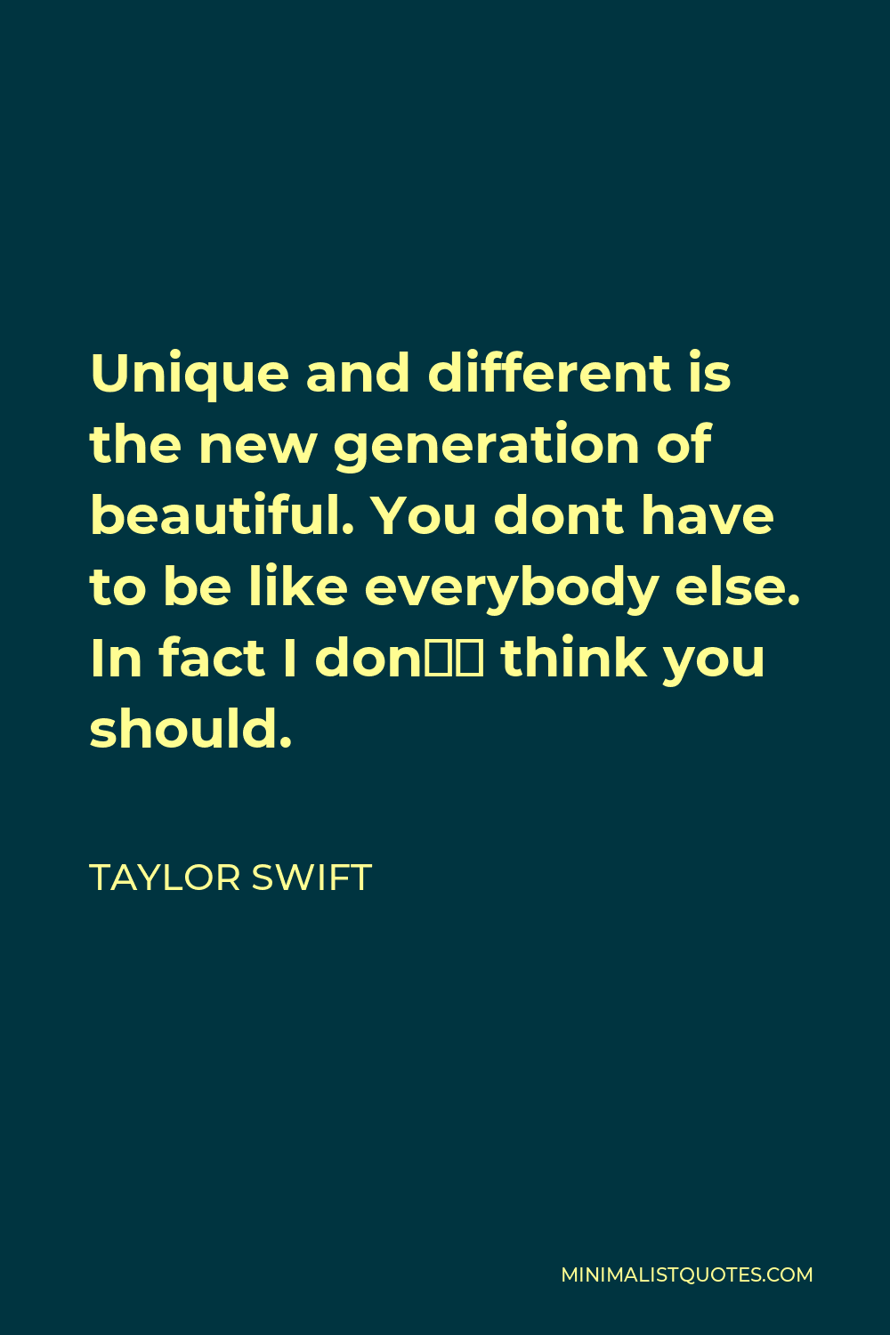 Taylor Swift quote: Unique and different is the new generation of