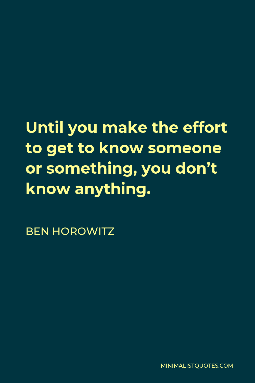 ben-horowitz-quote-until-you-make-the-effort-to-get-to-know-someone-or