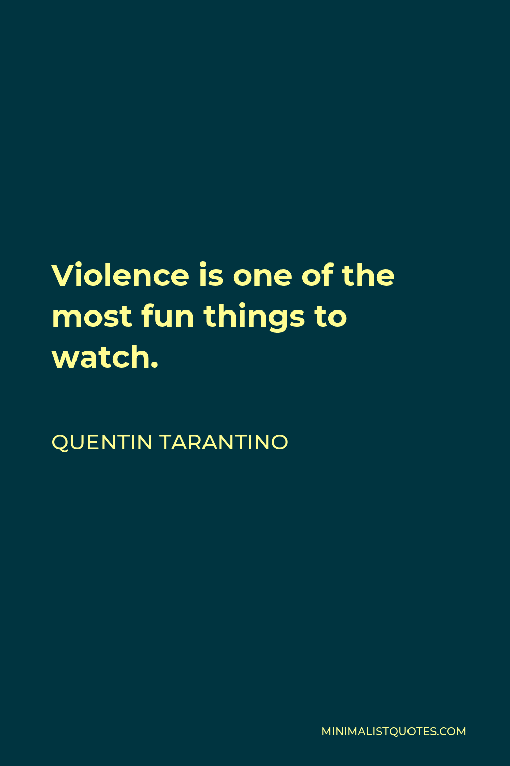 Quentin Tarantino Quote - Violence is one of the most fun things to watch.