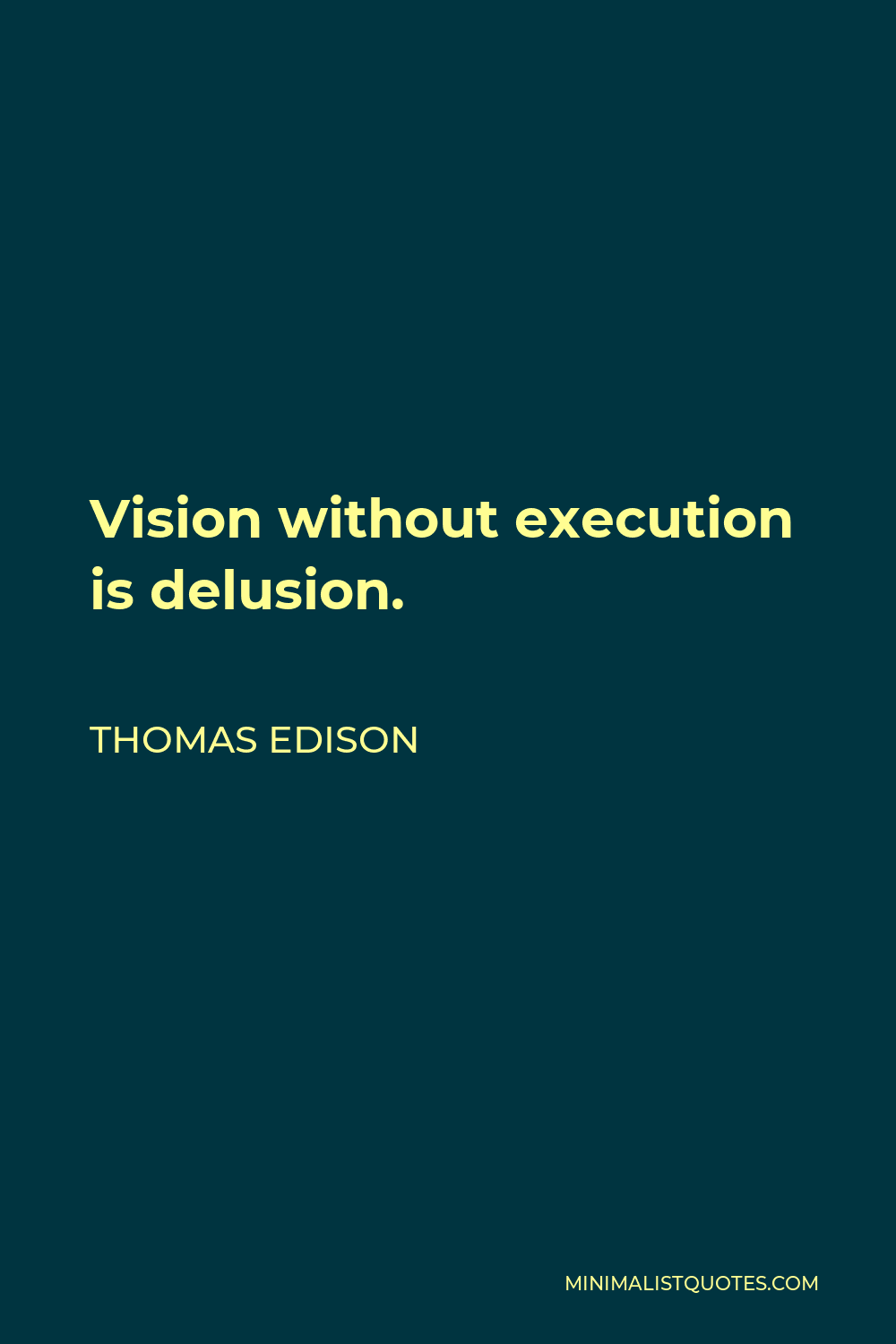 Thomas Edison Quote - Vision without execution is delusion.