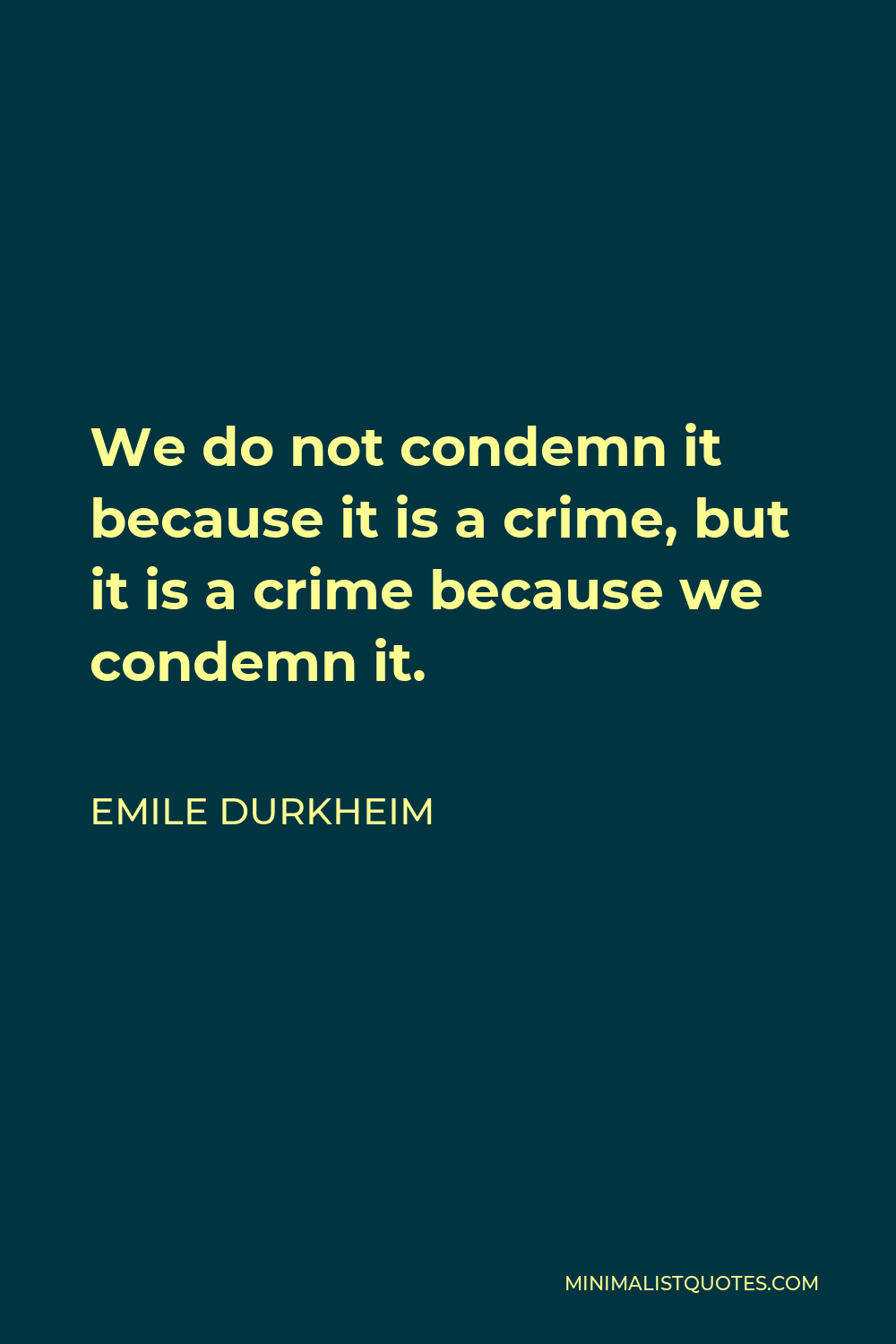 emile-durkheim-quote-we-do-not-condemn-it-because-it-is-a-crime-but