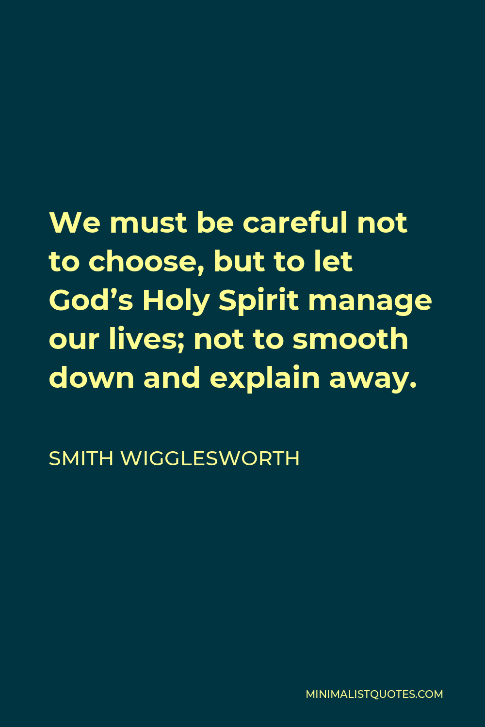 smith-wigglesworth-quote-we-must-be-careful-not-to-choose-but-to-let