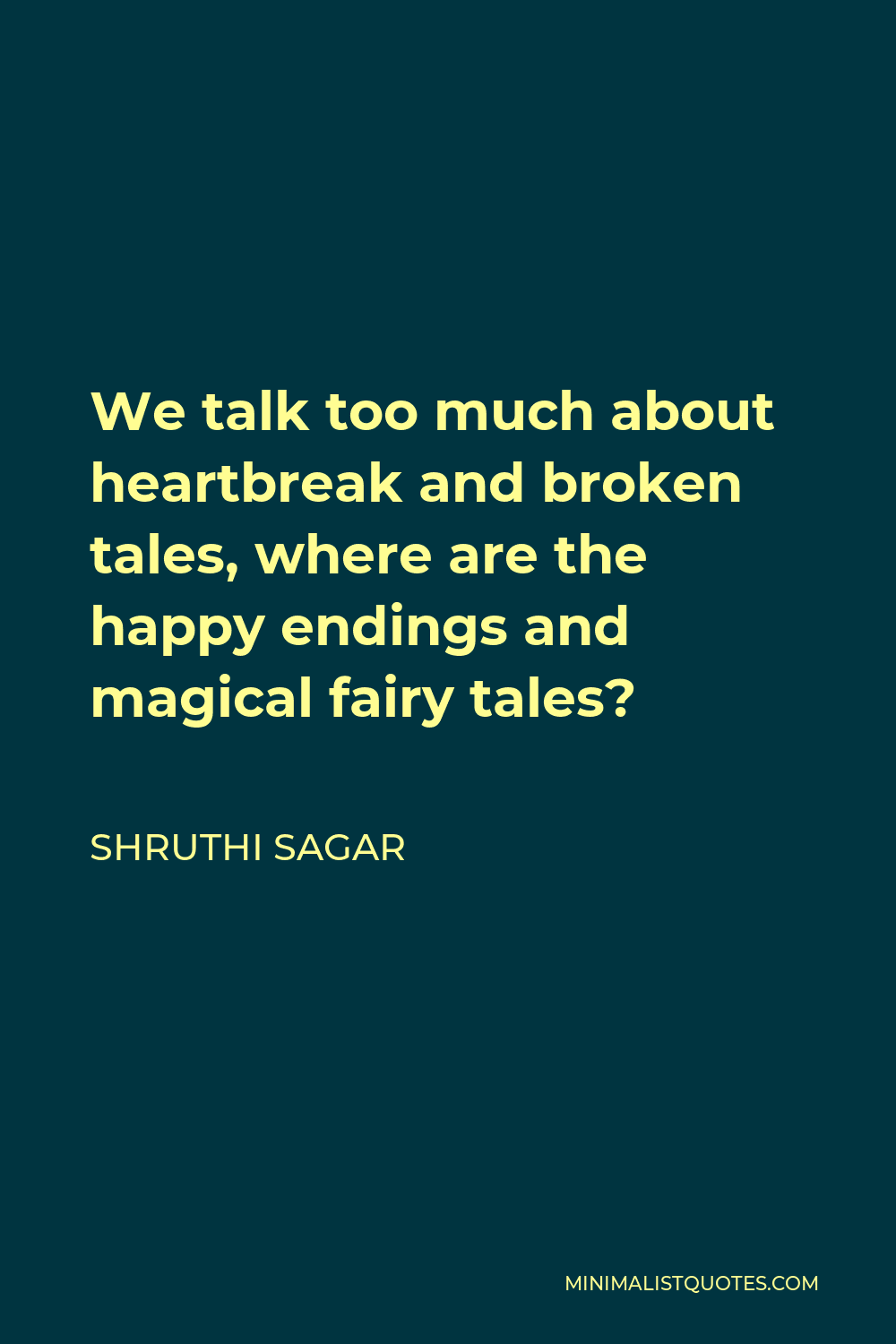 Shruthi Sagar Quote: We talk too much about heartbreak and broken ...