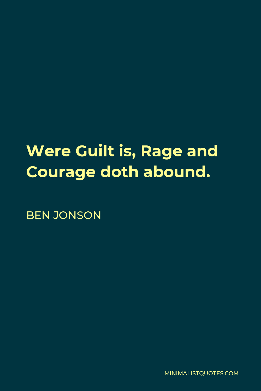 Ben Jonson Quote - Were Guilt is, Rage and Courage doth abound.