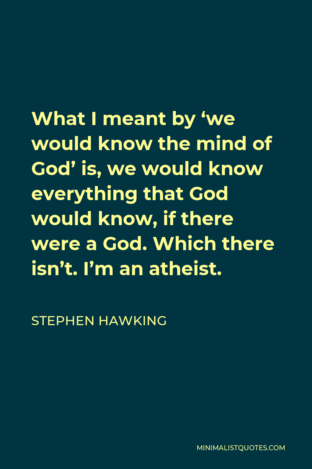 Stephen Hawking Quote What I Meant By We Would Know The Mind Of God Is We Would Know 3886