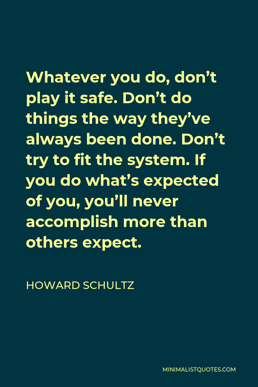 howard-schultz-quote-whatever-you-do-don-t-play-it-safe-don-t-do