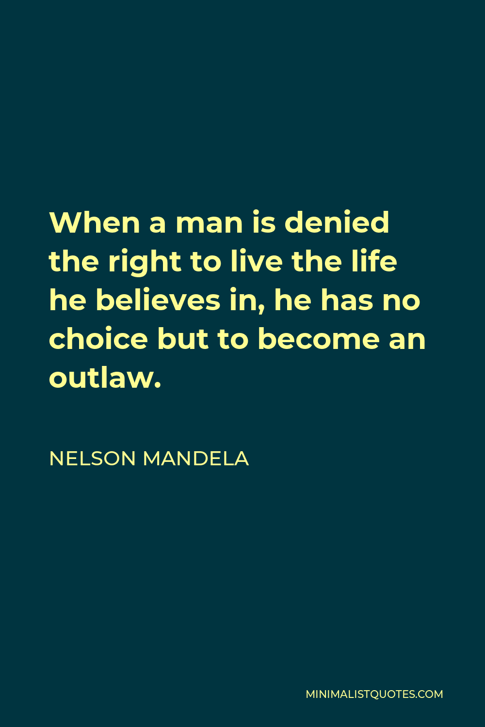 Nelson Mandela Quote: When a man is denied the right to live the life ...