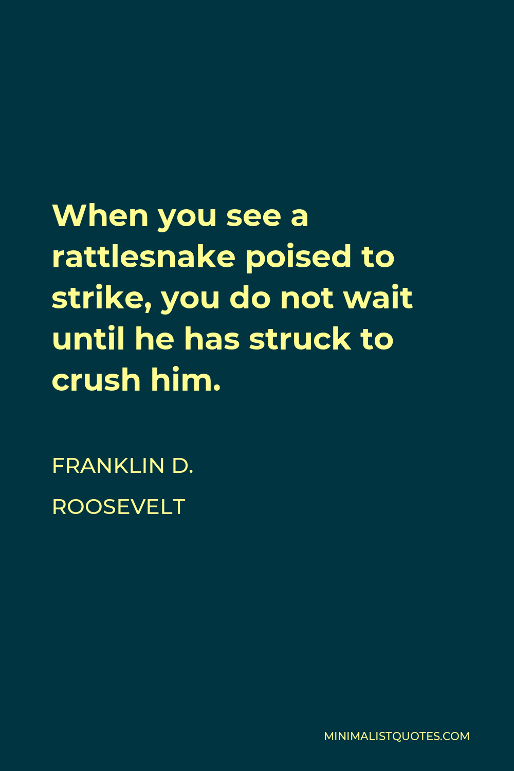 franklin-d-roosevelt-quote-when-you-see-a-rattlesnake-poised-to