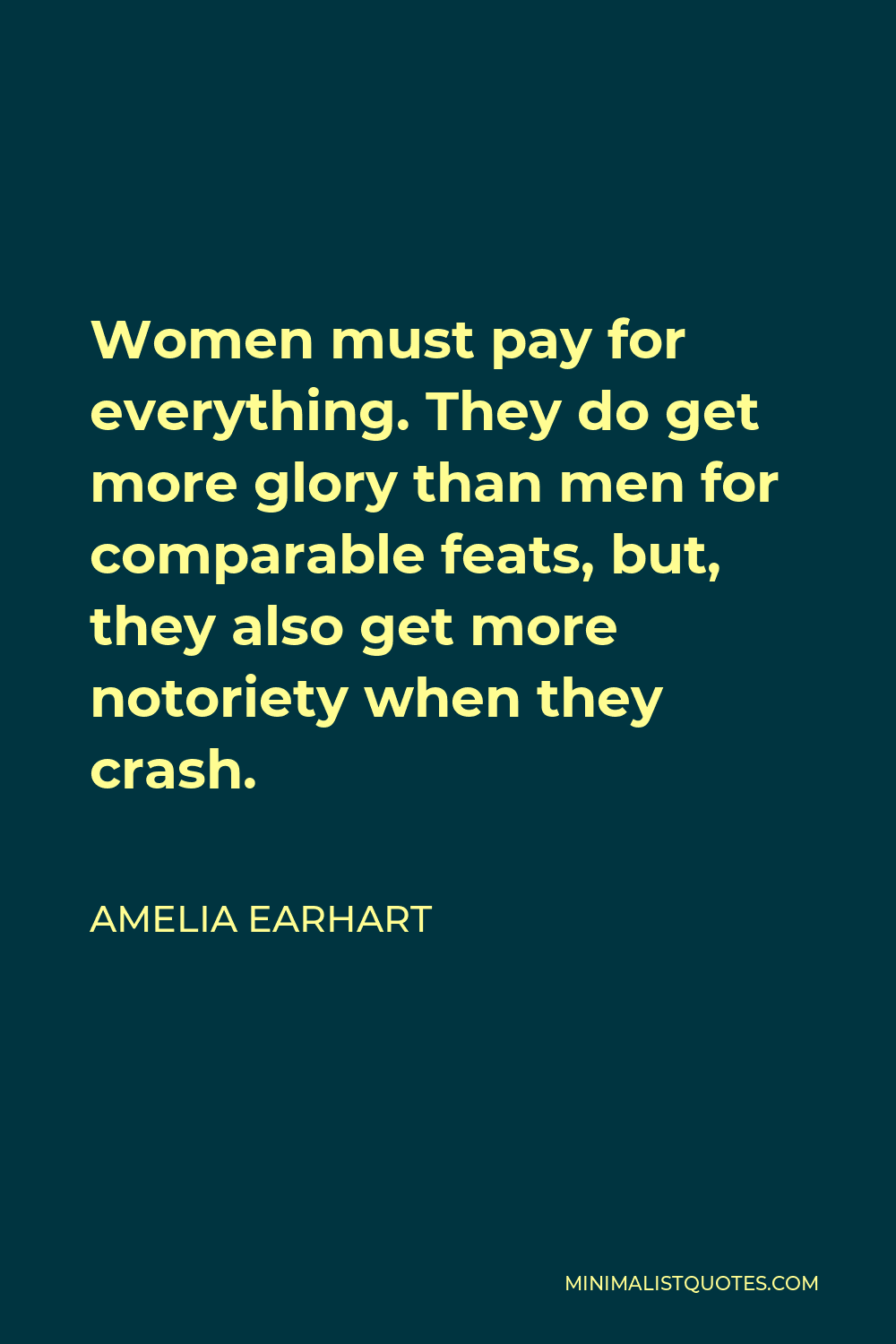 Amelia Earhart Quote: Women must pay for everything. They do get