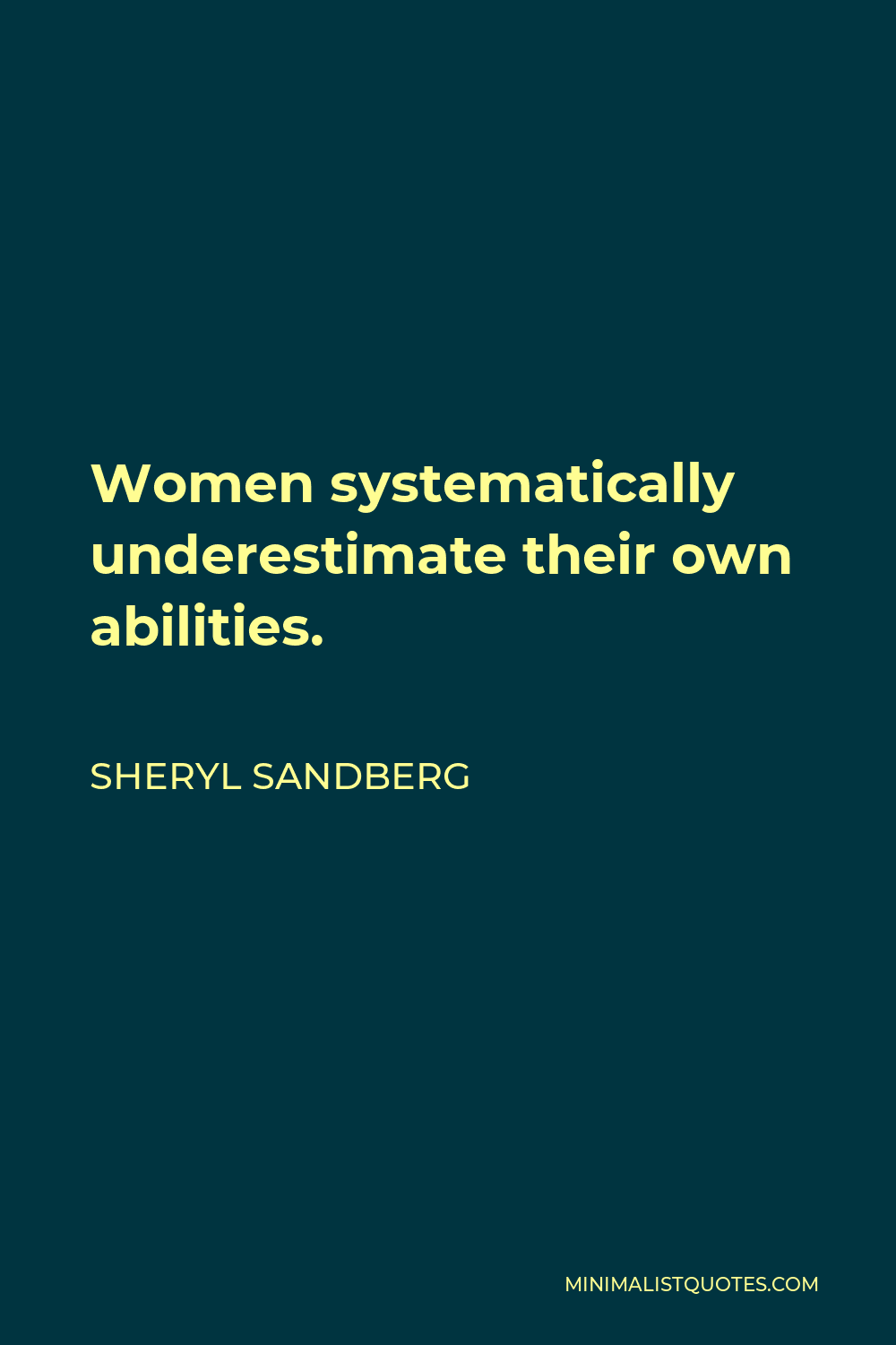 Sheryl Sandberg Quote - Women systematically underestimate their own abilities.