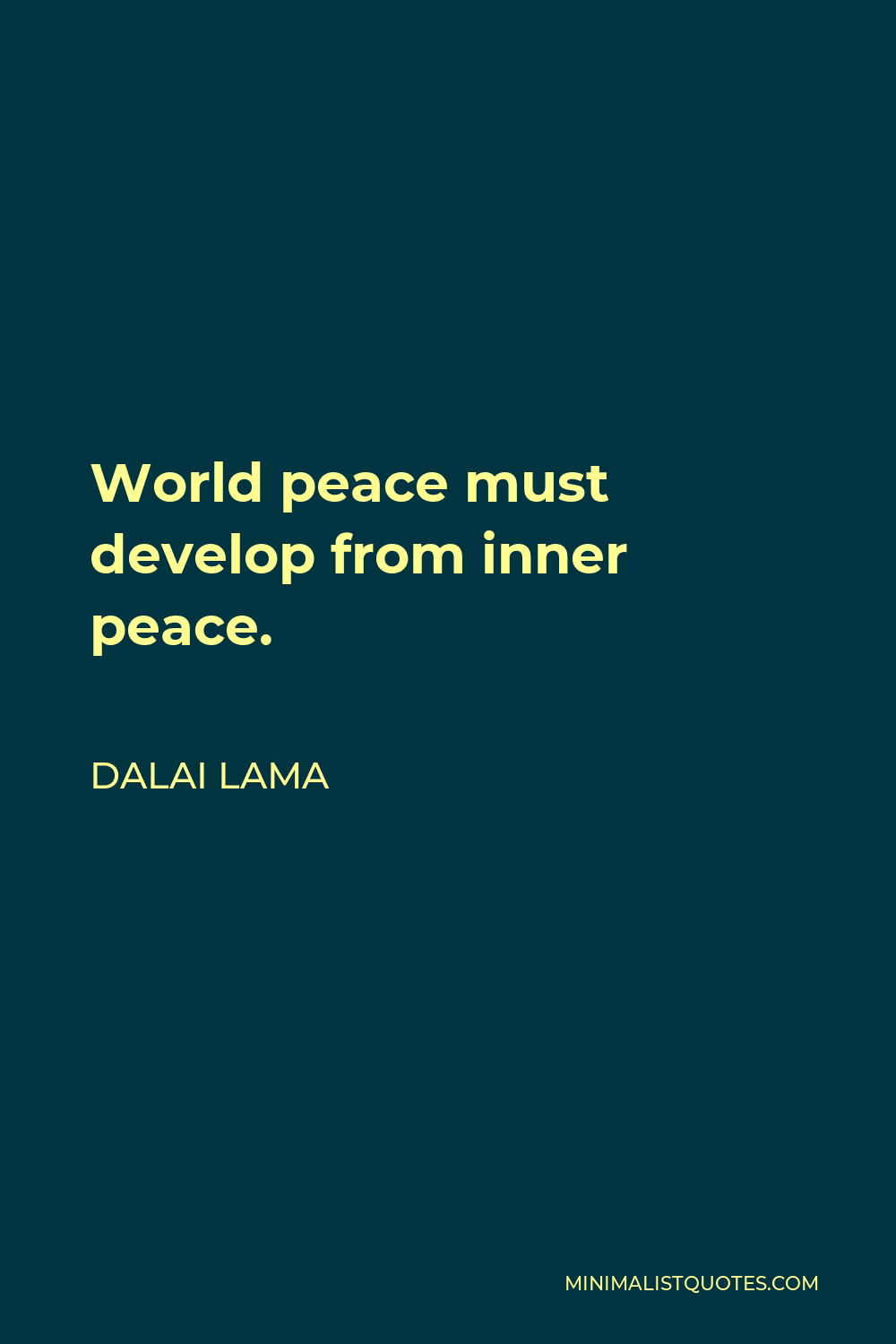 Dalai Lama Quote - World peace must develop from inner peace.