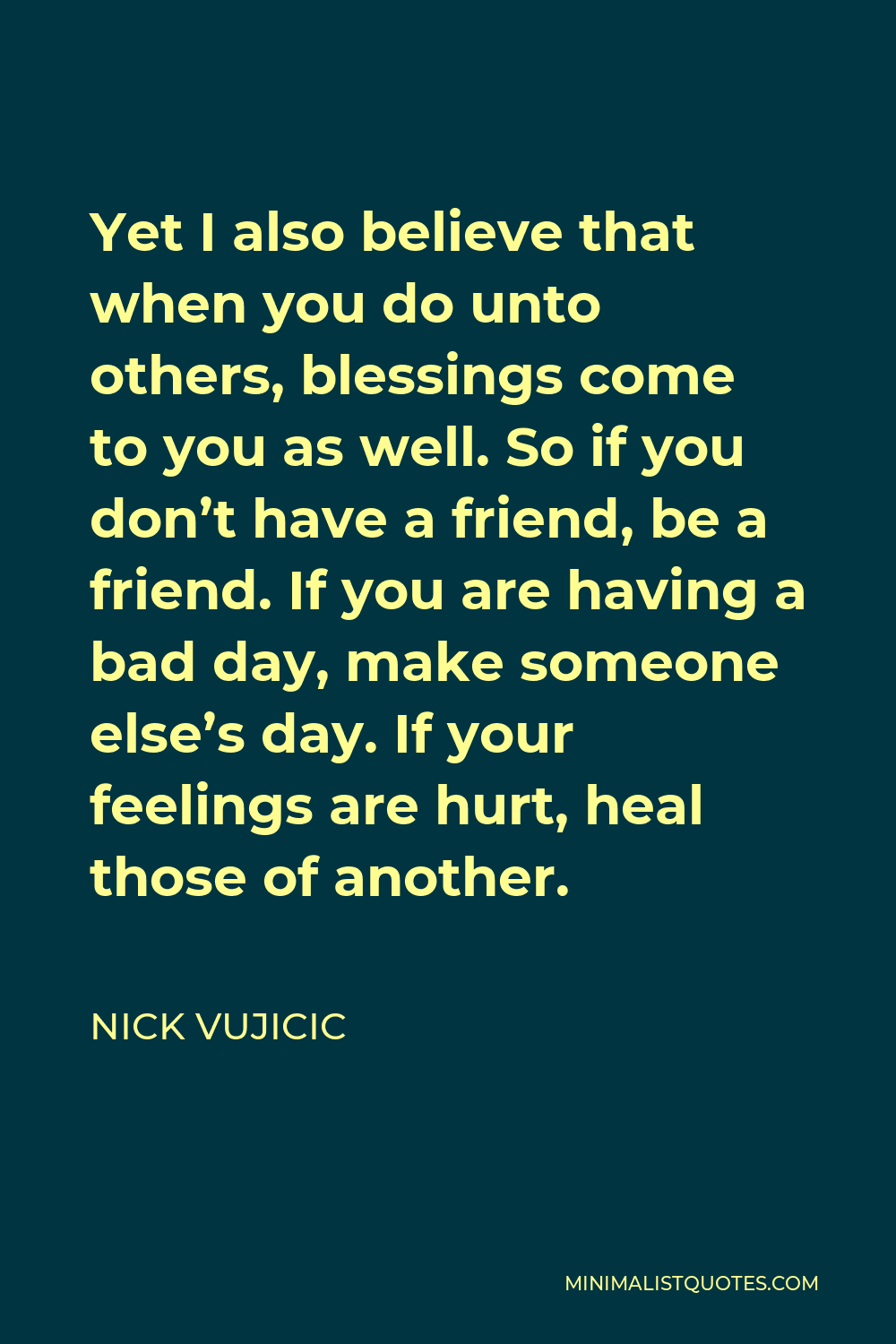 nick-vujicic-quote-yet-i-also-believe-that-when-you-do-unto-others