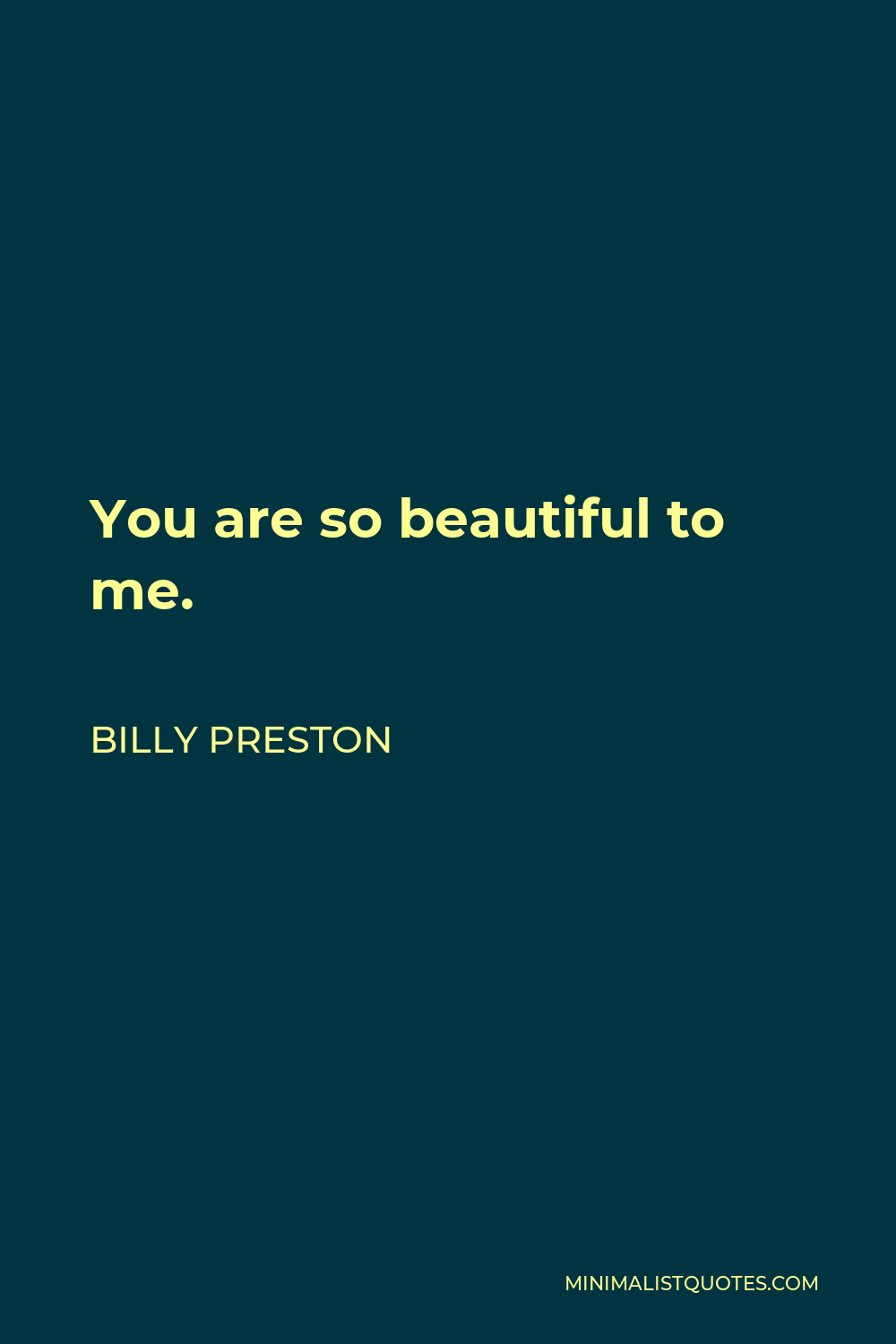 Billy Preston Quote - You are so beautiful to me.