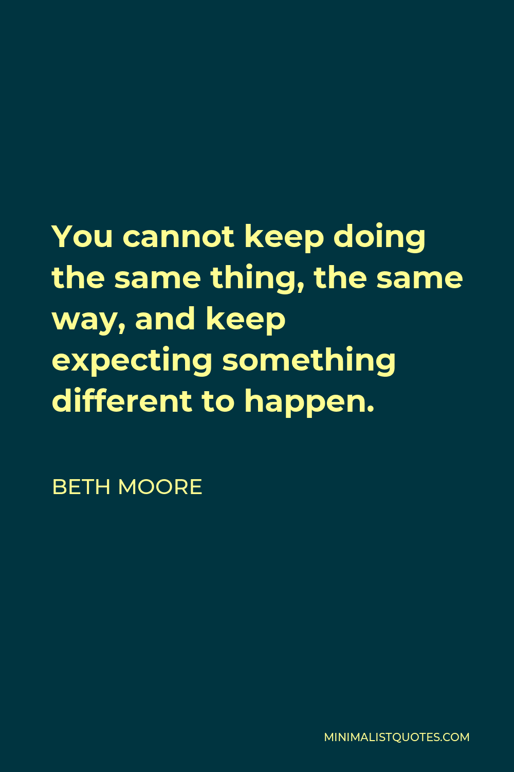 beth-moore-quote-you-cannot-keep-doing-the-same-thing-the-same-way