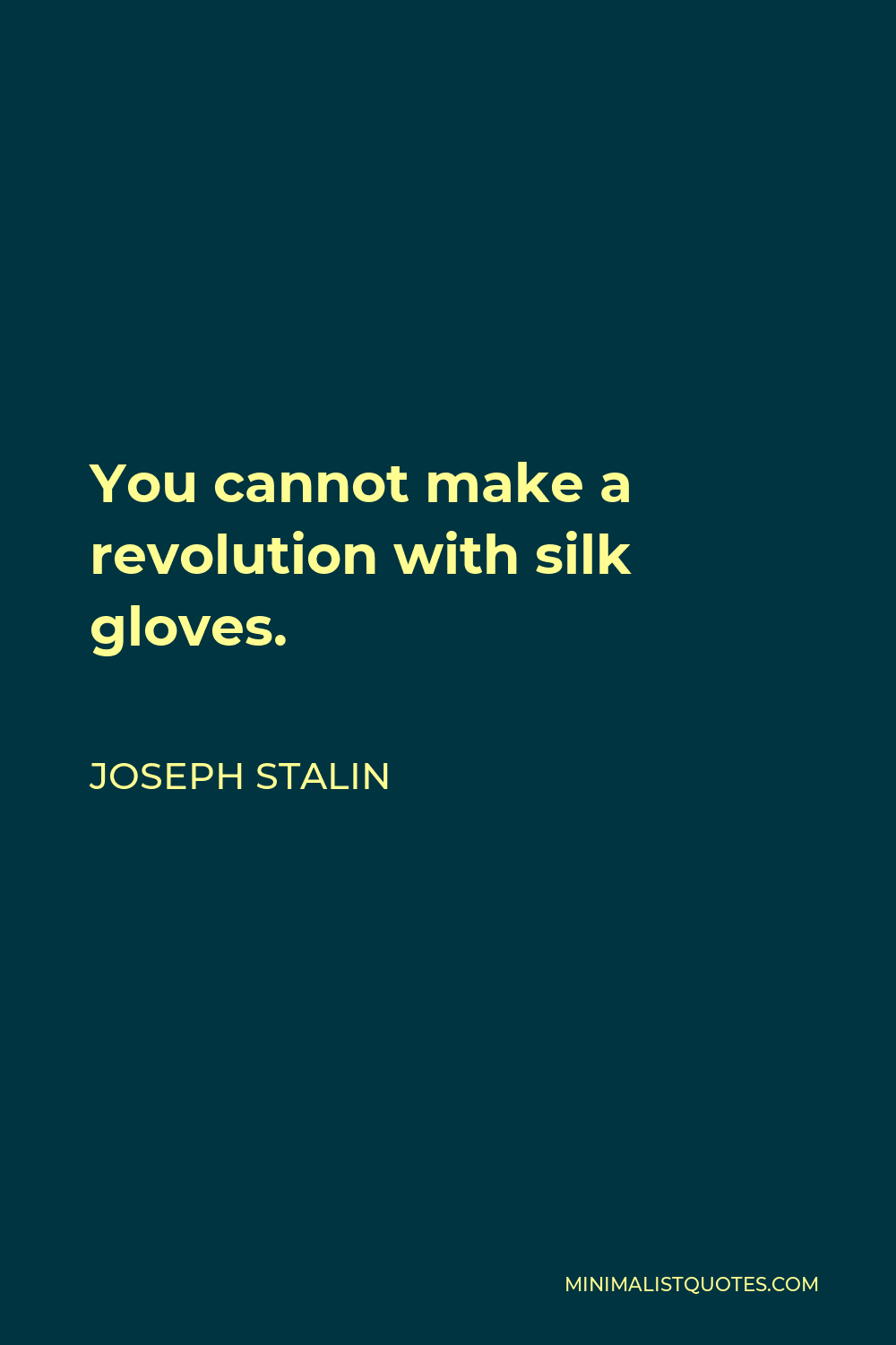 Joseph Stalin Quote - You cannot make a revolution with silk gloves.