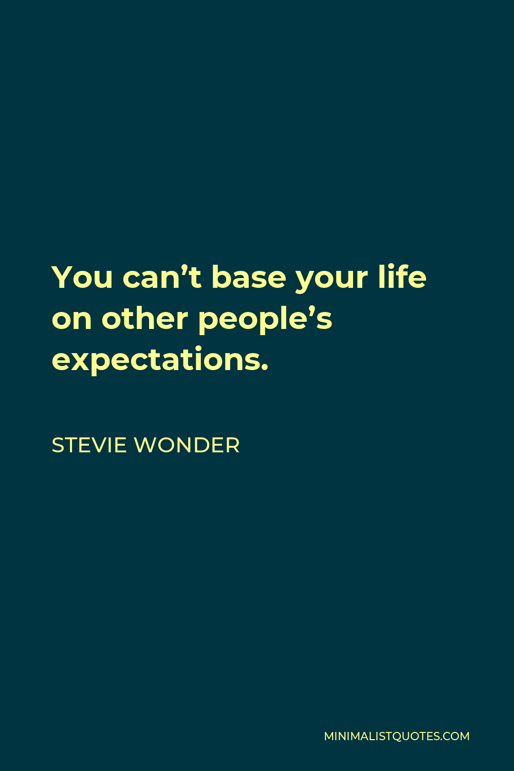 Stevie Wonder Quote - You can’t base your life on other people’s expectations.