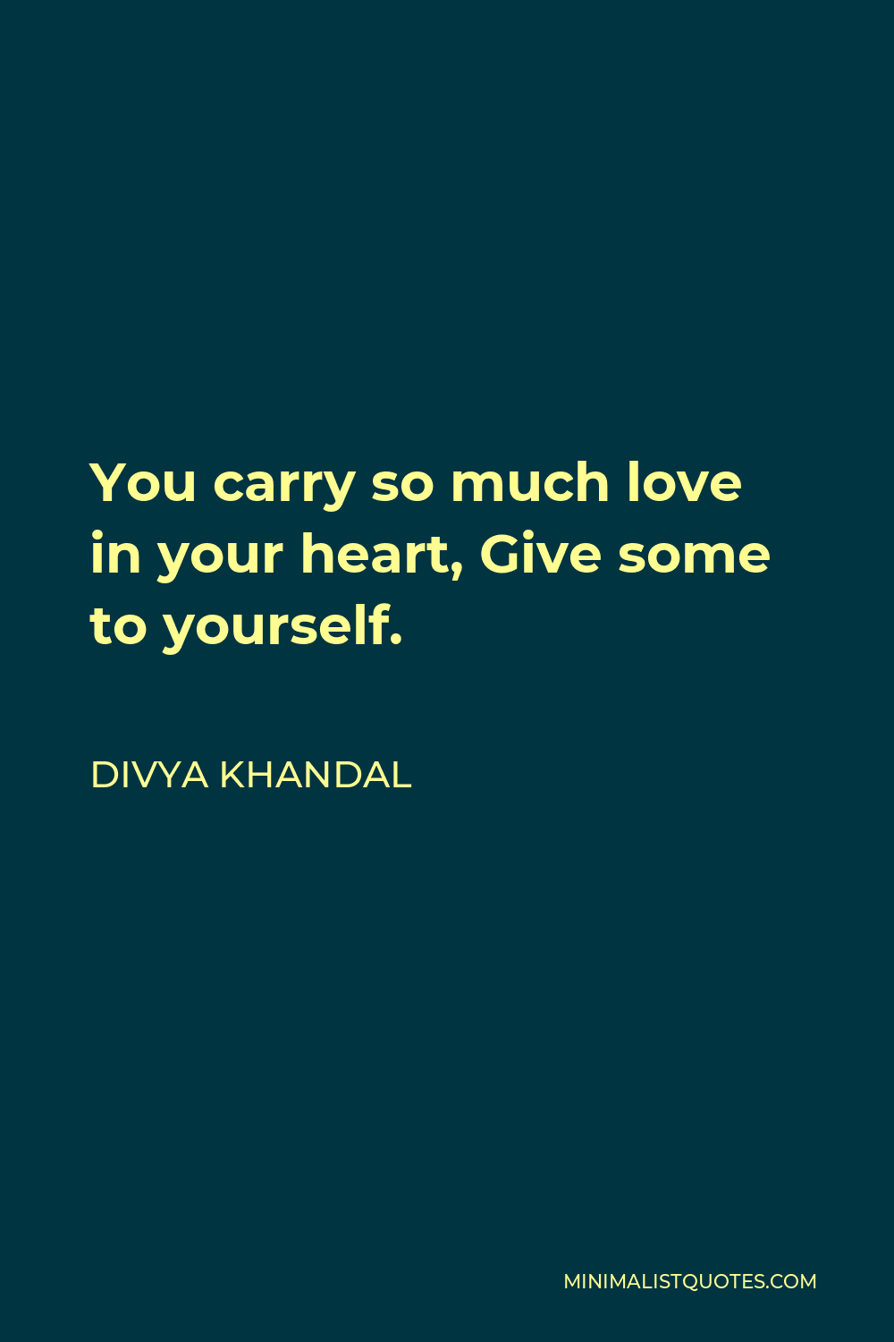 Divya khandal Quote - You carry so much love in your heart, Give some to yourself.