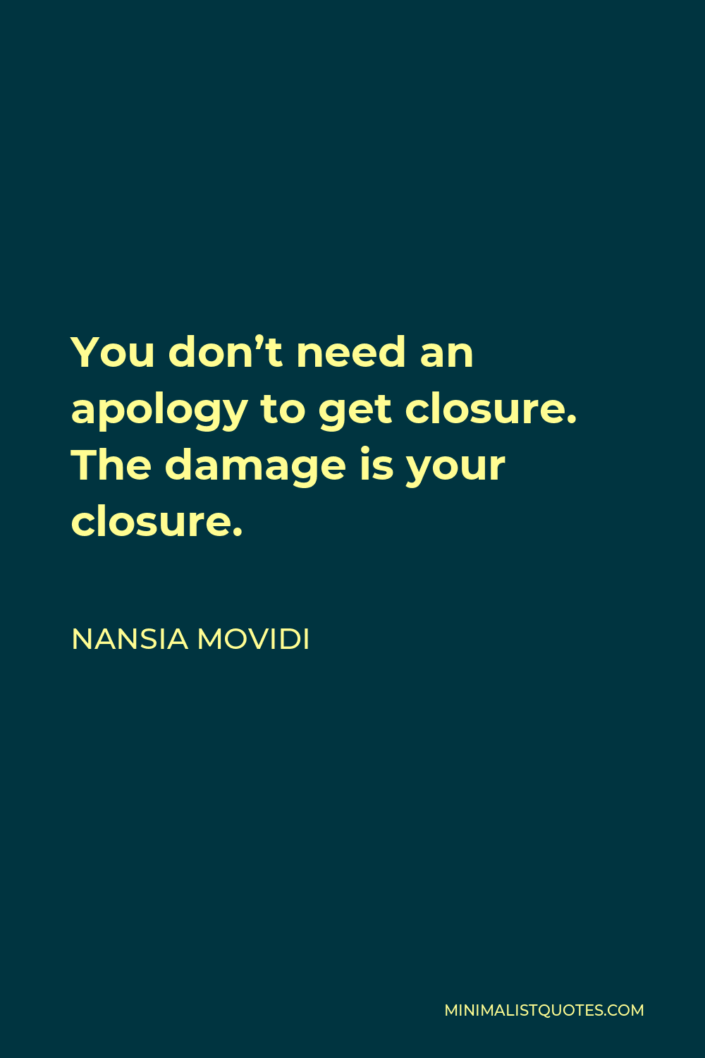 Nansia Movidi Quote - You don’t need an apology to get closure. The damage is your closure.