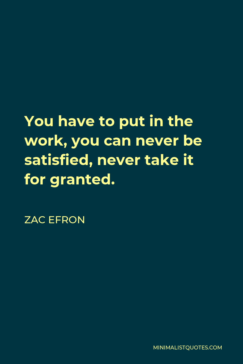 zac-efron-quote-you-have-to-put-in-the-work-you-can-never-be