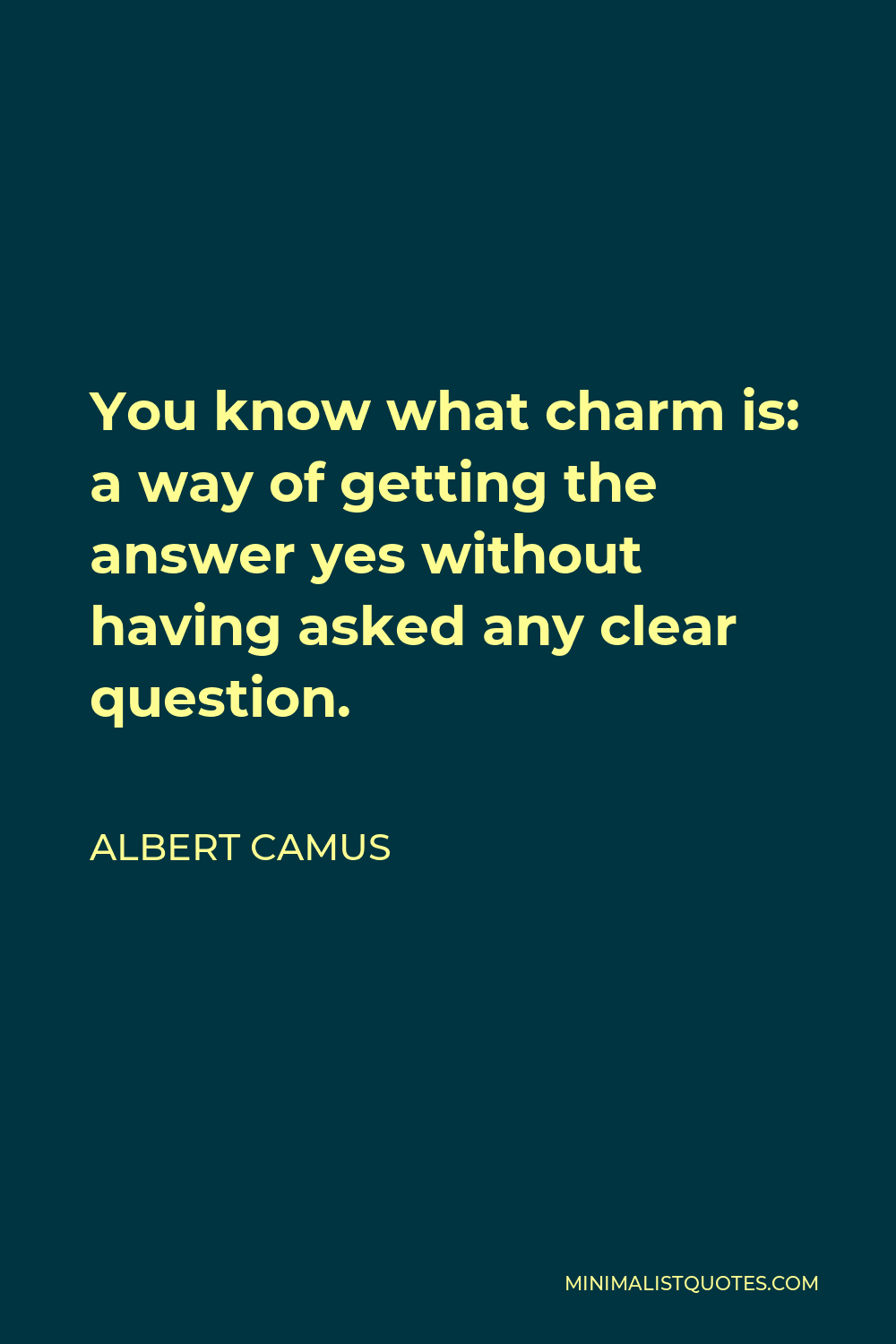 albert-camus-quote-you-know-what-charm-is-a-way-of-getting-the-answer