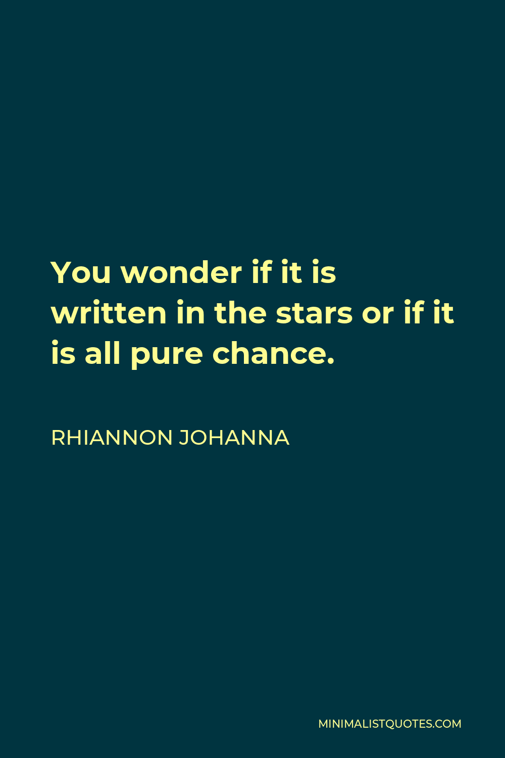 Rhiannon Johanna Quote - You wonder if it is written in the stars or if it is all pure chance.