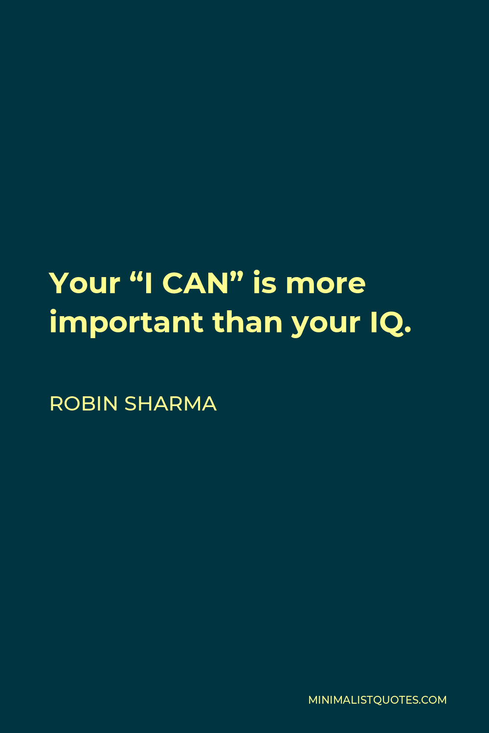 Robin Sharma Quote - Your “I CAN” is more important than your IQ.