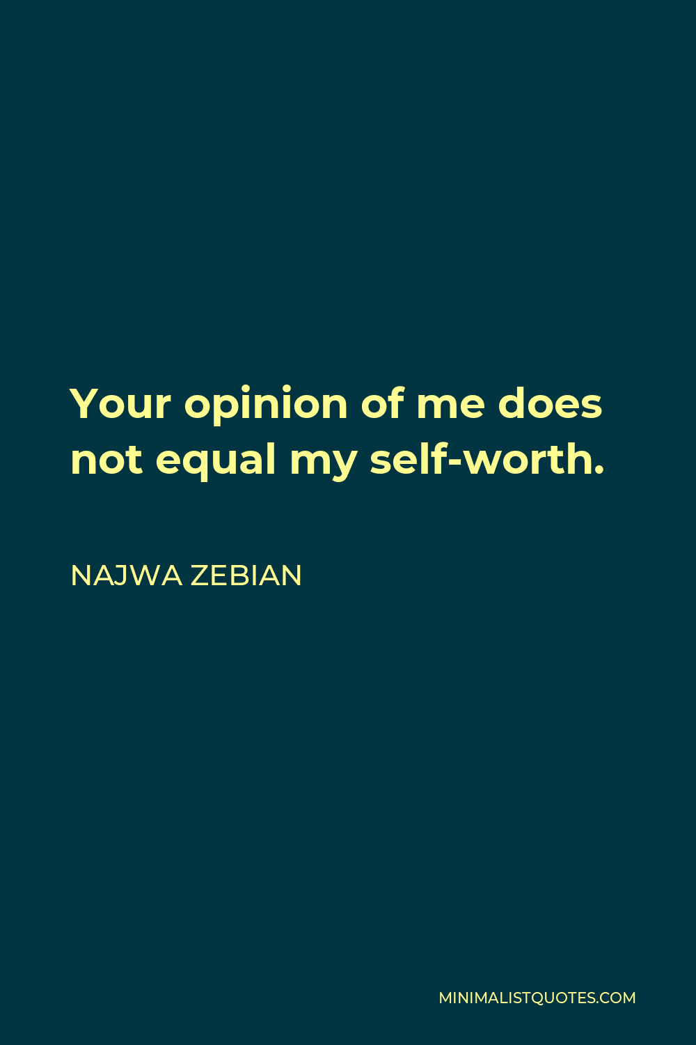 Najwa Zebian Quote - Your opinion of me does not equal my self-worth.