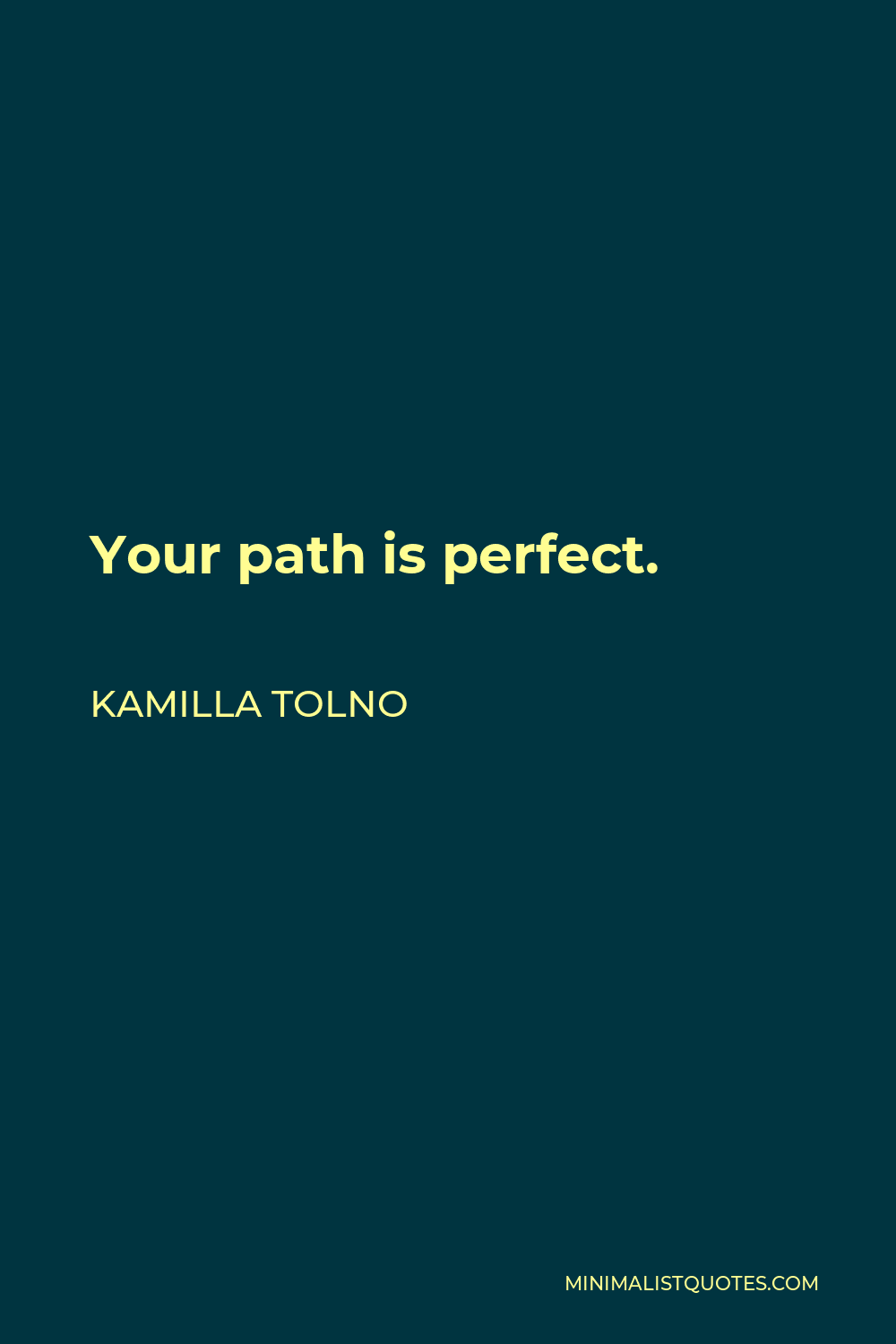 Kamilla Tolno Quote - Your path is perfect.