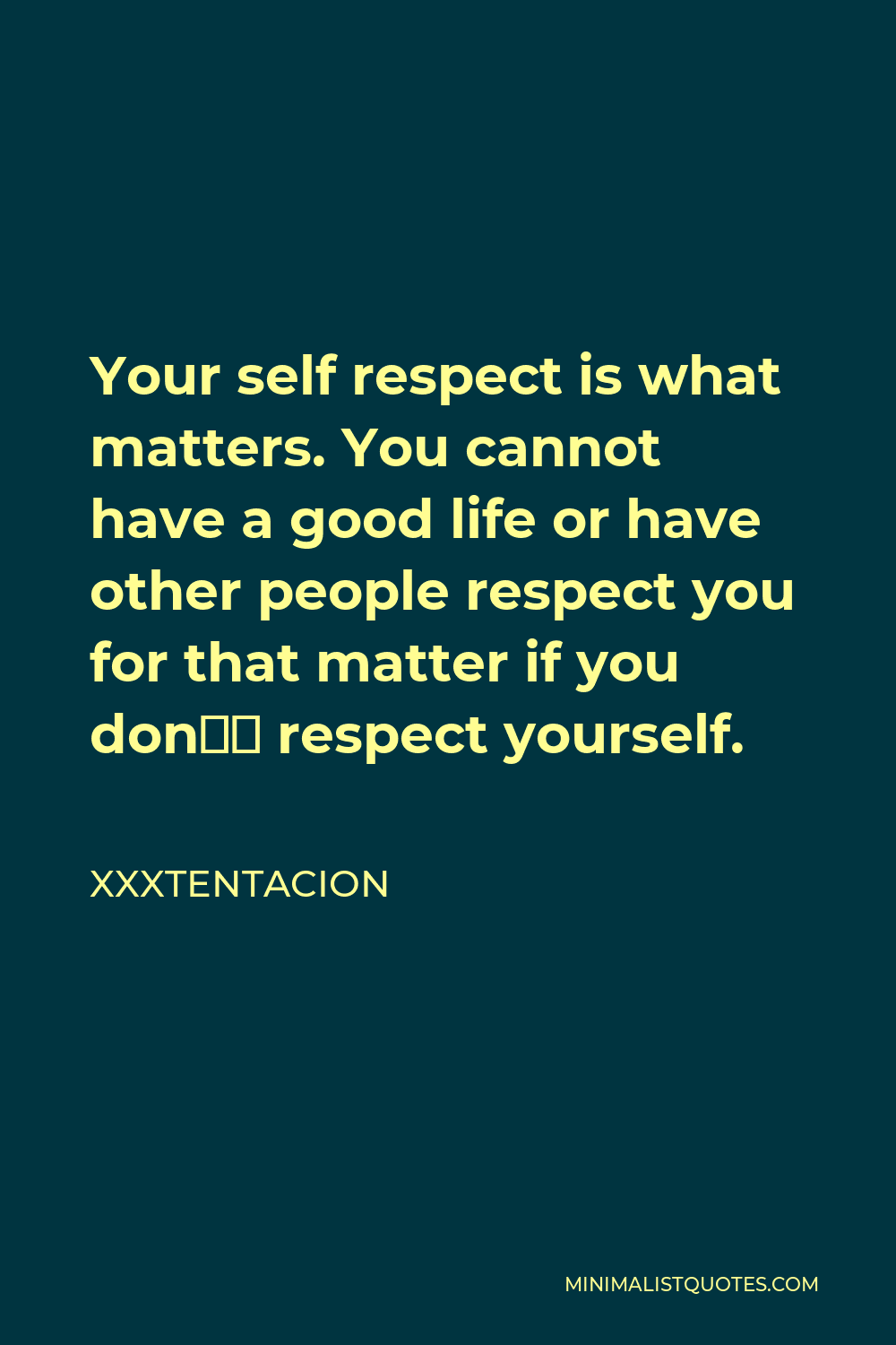 Xxxtentacion Quote: Your self respect is what matters. You cannot ...