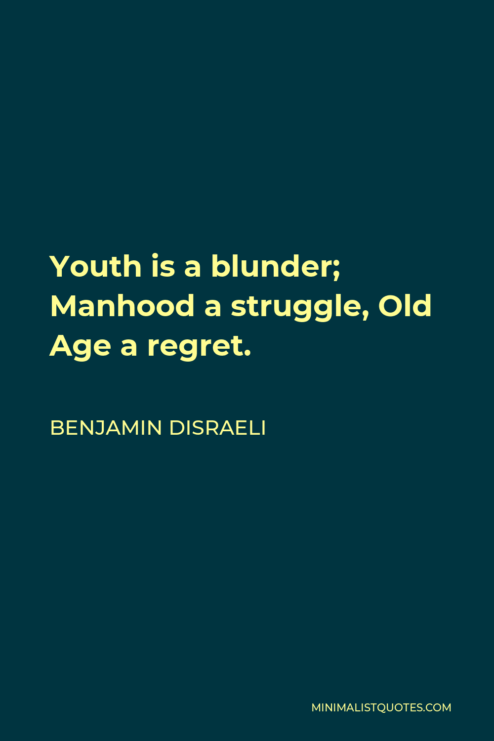 YOUTH IS A BLUNDER, MANHOOD A STRUGGLE, OLD AGE A REGRET - TriumphIAS