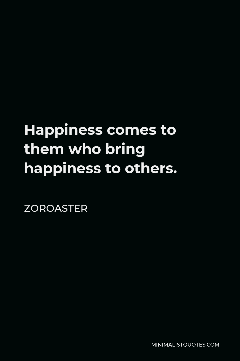 zoroaster-quote-happiness-comes-to-them-who-bring-happiness-to-others