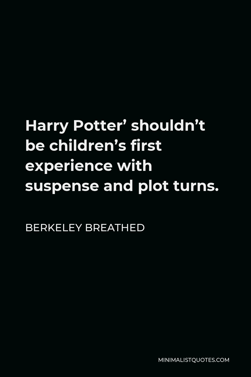 Berkeley Breathed Quote - Harry Potter’ shouldn’t be children’s first experience with suspense and plot turns.