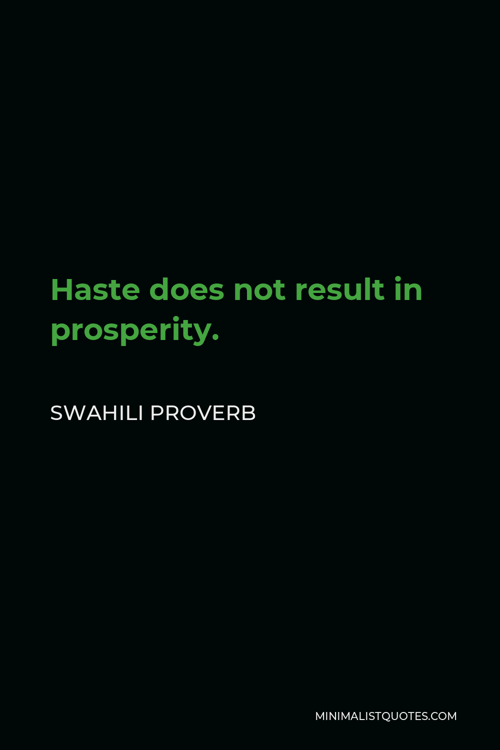 Swahili Proverb Quote - Haste does not result in prosperity.