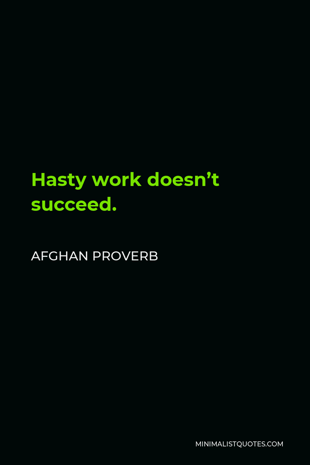 Afghan Proverb Quote - Hasty work doesn’t succeed.