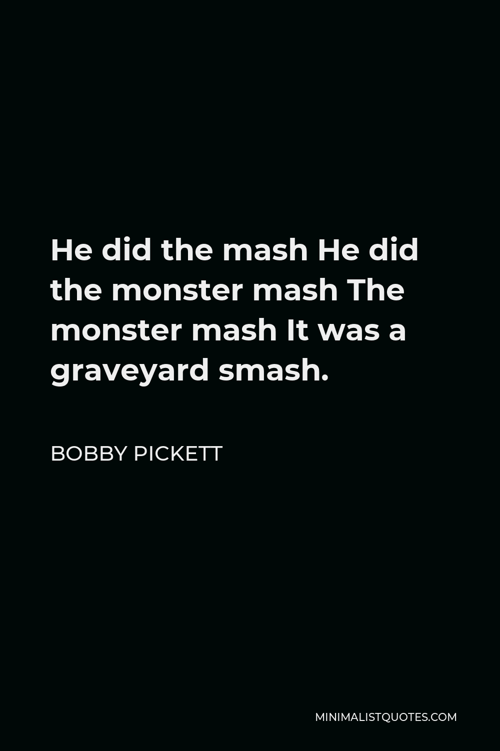 Bobby Pickett Quote - He did the mash He did the monster mash The monster mash It was a graveyard smash.